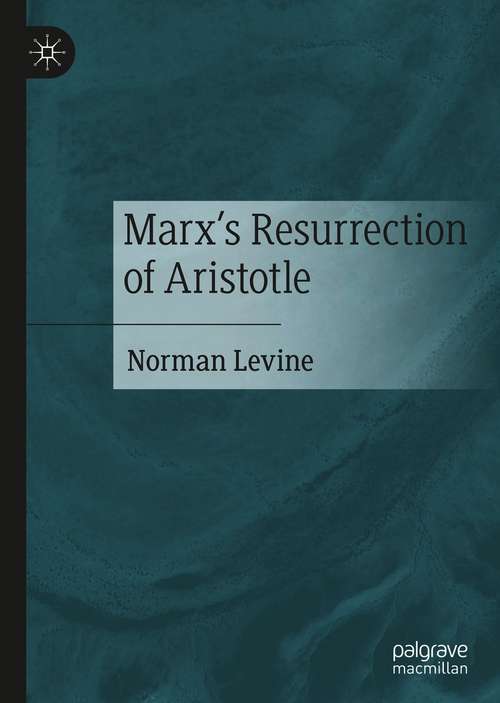 Book cover of Marx's Resurrection of Aristotle (1st ed. 2021)