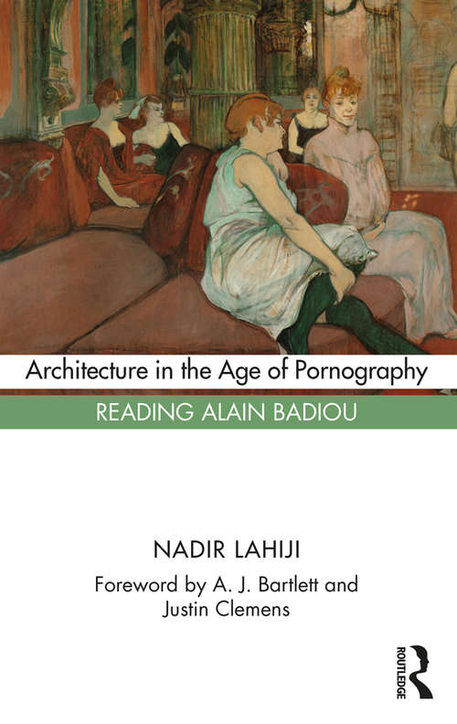 Book cover of Architecture in the Age of Pornography: Reading Alain Badiou