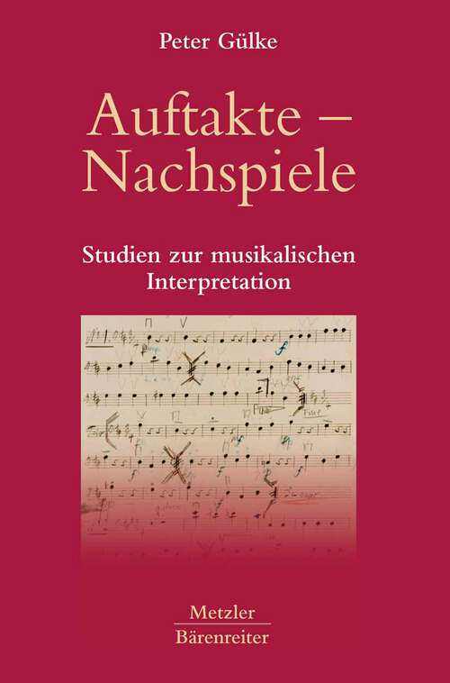 Book cover of Auftakte – Nachspiele: Studien zur musikalischen Interpretation (1. Aufl. 2006)