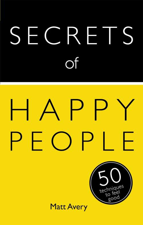 Book cover of Secrets of Happy People: 50 Techniques to Feel Good (Secrets of Success series #2)