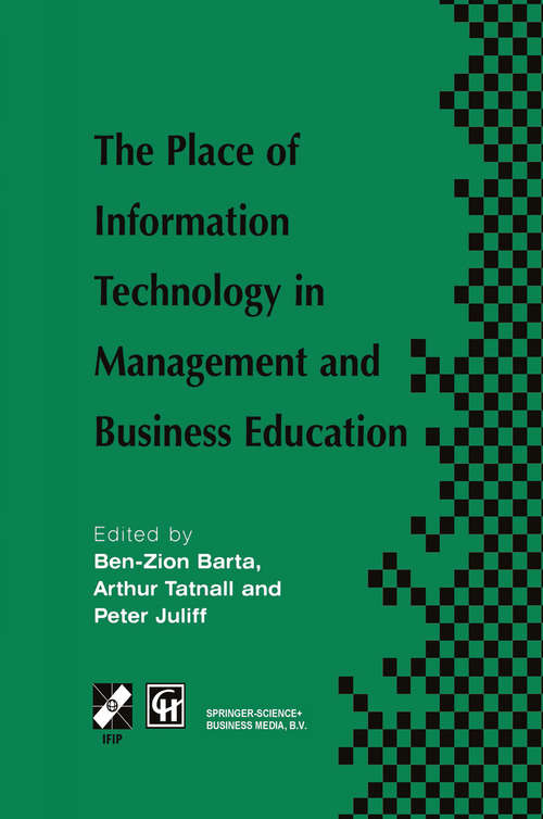 Book cover of The Place of Information Technology in Management and Business Education: TC3 WG3.4 International Conference on the Place of Information Technology in Management and Business Education 8–12th July 1996, Melbourne, Australia (1997) (IFIP Advances in Information and Communication Technology)