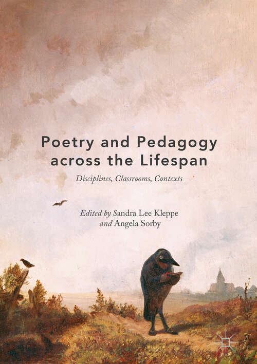 Book cover of Poetry and Pedagogy across the Lifespan: Disciplines, Classrooms, Contexts (1st ed. 2018)