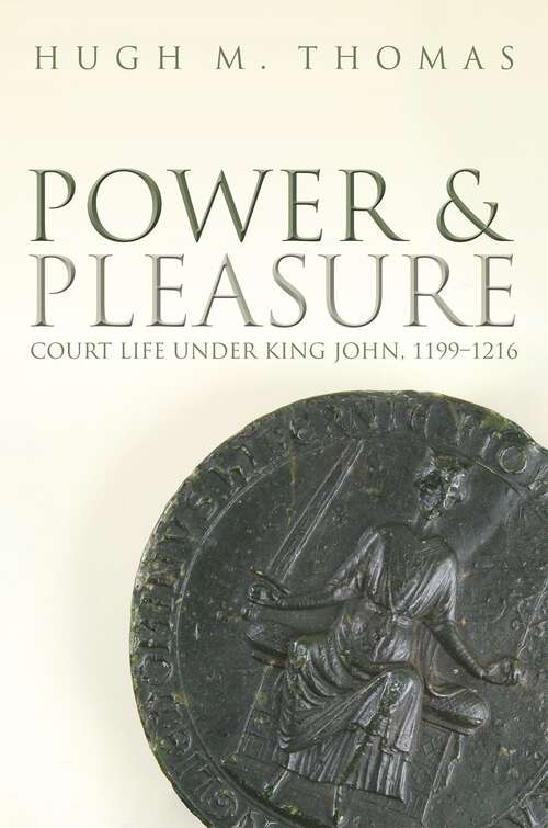 Book cover of Power and Pleasure: Court Life under King John, 1199-1216