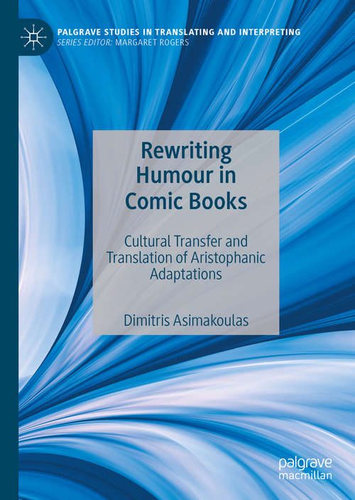Book cover of Rewriting Humour in Comic Books: Cultural Transfer and Translation of Aristophanic Adaptations (1st ed. 2019) (Palgrave Studies in Translating and Interpreting)