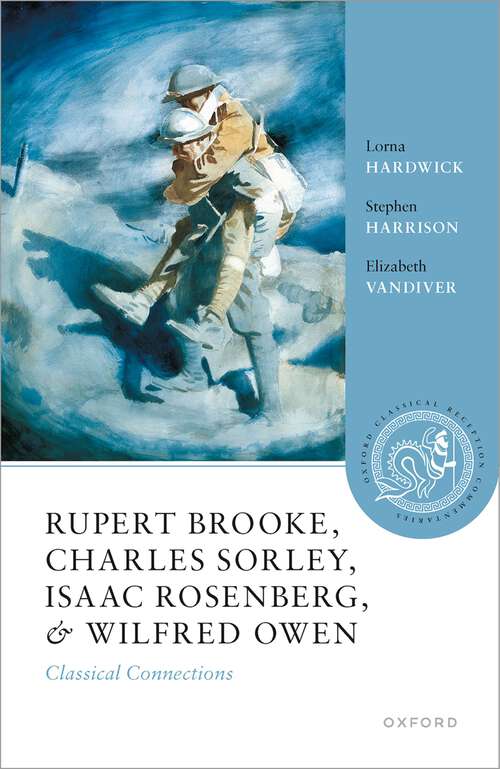 Book cover of Rupert Brooke, Charles Sorley, Isaac Rosenberg, and Wilfred Owen: Classical Connections (Oxford Classical Reception Commentaries)