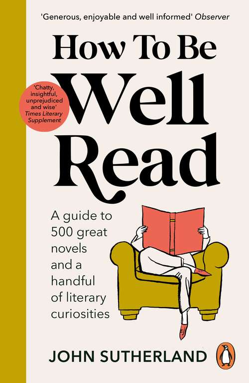 Book cover of How to be Well Read: A guide to 500 great novels and a handful of literary curiosities
