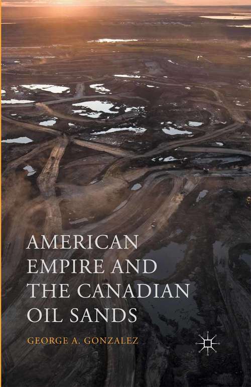 Book cover of American Empire and the Canadian Oil Sands (1st ed. 2016)