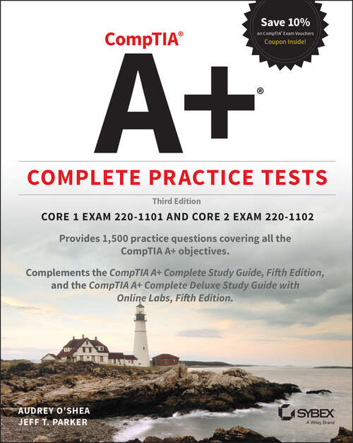 Book cover of CompTIA A+ Complete Practice Tests: Core 1 Exam 220-1101 and Core 2 Exam 220-1102 (3)