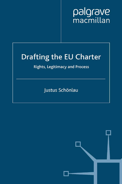 Book cover of Drafting the EU Charter: Rights, Legitimacy and Process (2005) (Palgrave Studies in European Union Politics)