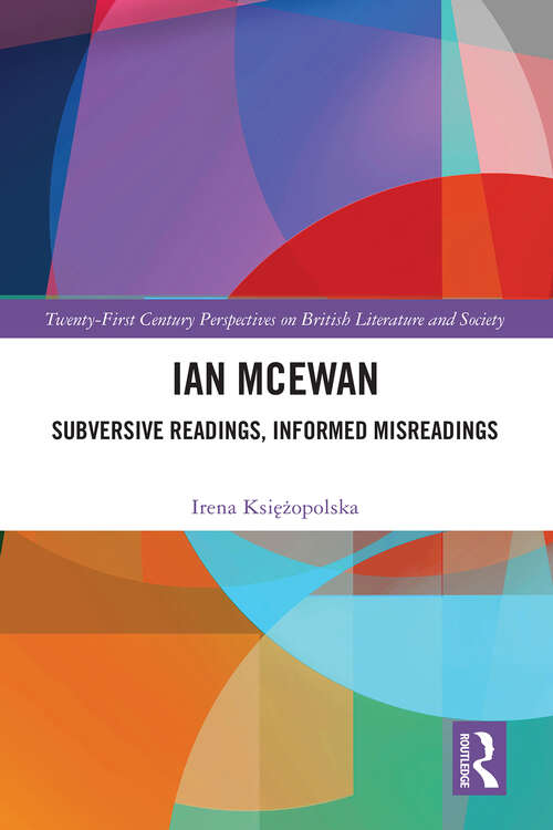 Book cover of Ian McEwan: Subversive Readings, Informed Misreadings (21st Century Perspectives on British Literature and Society)