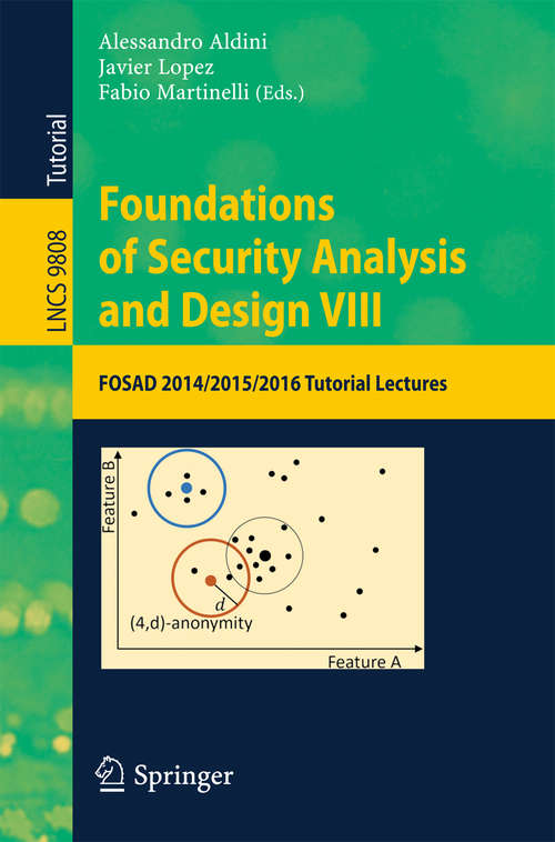 Book cover of Foundations of Security Analysis and Design VIII: FOSAD 2014/2015/2016 Tutorial Lectures (1st ed. 2016) (Lecture Notes in Computer Science #9808)