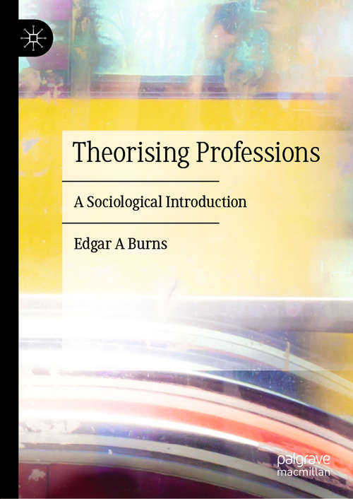 Book cover of Theorising Professions: A Sociological Introduction (1st ed. 2019)