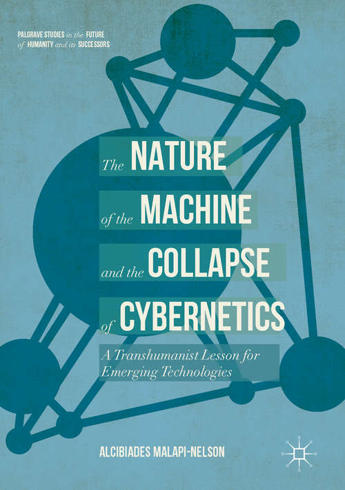 Book cover of The Nature of the Machine and the Collapse of Cybernetics: A Transhumanist Lesson for Emerging Technologies