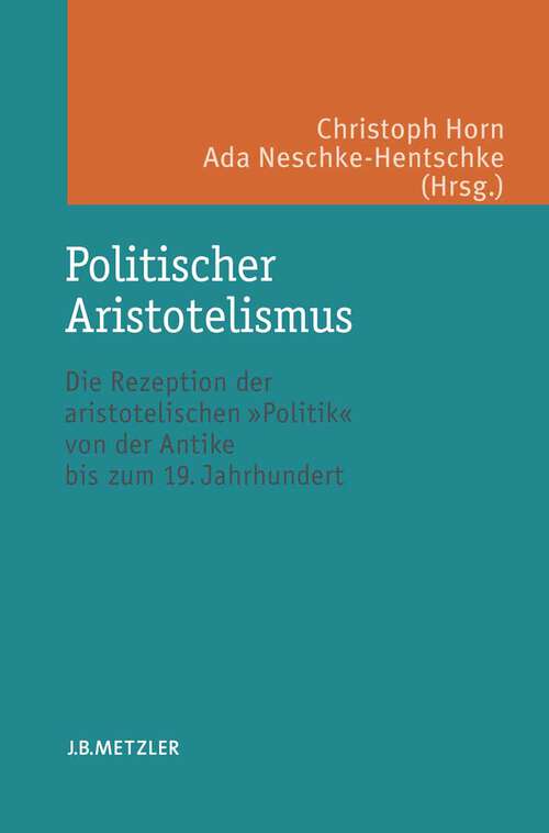 Book cover of Politischer Aristotelismus: Die Rezeption der aristotelischen Politik von der Antike bis zum 19. Jahrhundert (1. Aufl. 2008)