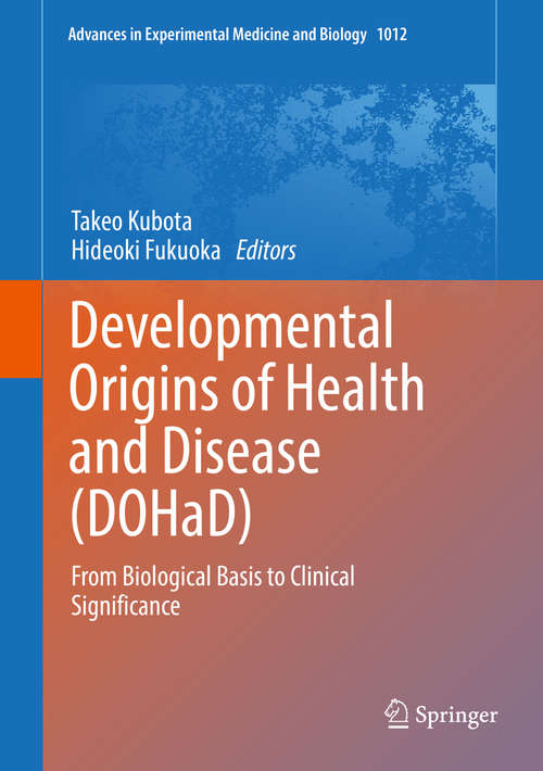 Book cover of Developmental Origins of Health and Disease: From Biological Basis to Clinical Significance (Advances in Experimental Medicine and Biology #1012)