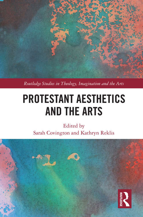Book cover of Protestant Aesthetics and the Arts (Routledge Studies in Theology, Imagination and the Arts)