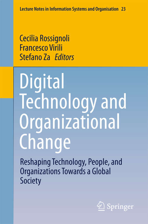 Book cover of Digital Technology and Organizational Change: Reshaping Technology, People, and Organizations Towards a Global Society (Lecture Notes in Information Systems and Organisation #23)