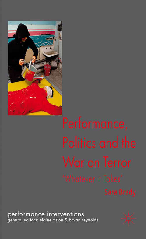 Book cover of Performance, Politics, and the War on Terror: 'Whatever it Takes' (2012) (Performance Interventions)