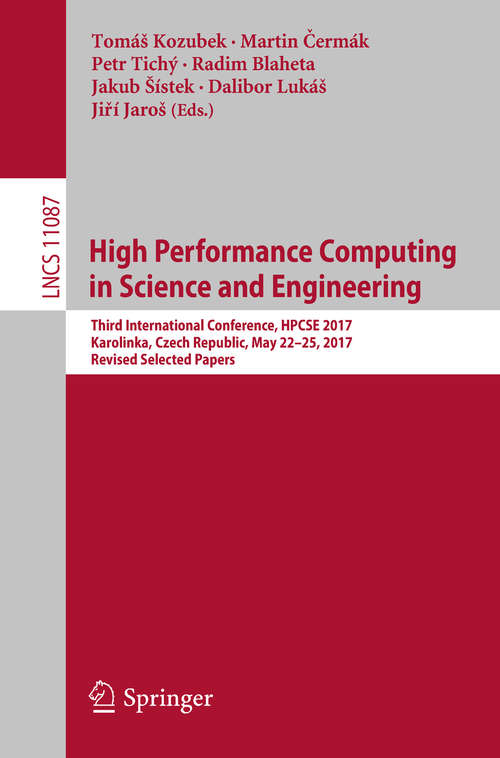Book cover of High Performance Computing in Science and Engineering: Third International Conference, HPCSE 2017, Karolinka, Czech Republic, May 22–25, 2017, Revised Selected Papers (Lecture Notes in Computer Science #11087)