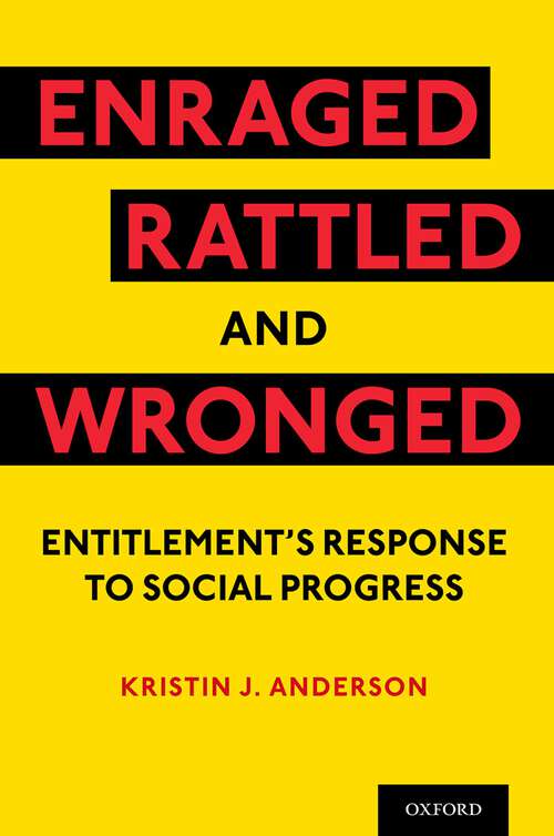 Book cover of Enraged, Rattled, and Wronged: Entitlement's Response to Social Progress