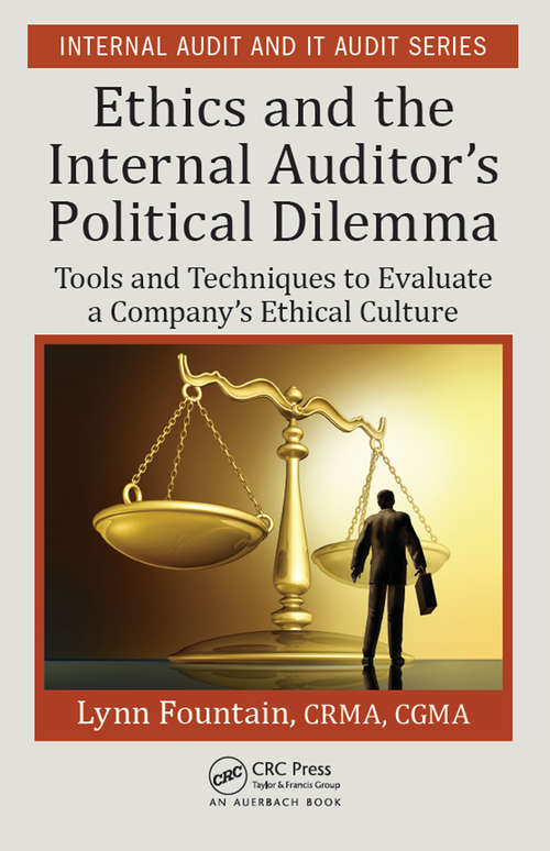 Book cover of Ethics and the Internal Auditor's Political Dilemma: Tools and Techniques to Evaluate a Company's Ethical Culture (Security, Audit and Leadership Series #10)
