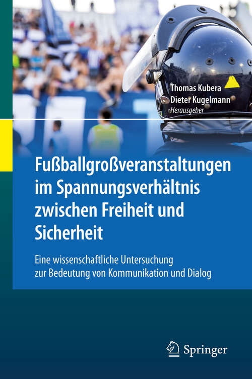 Book cover of Fußballgroßveranstaltungen im Spannungsverhältnis zwischen Freiheit und Sicherheit: Eine wissenschaftliche Untersuchung zur Bedeutung von Kommunikation und Dialog (1. Aufl. 2019)