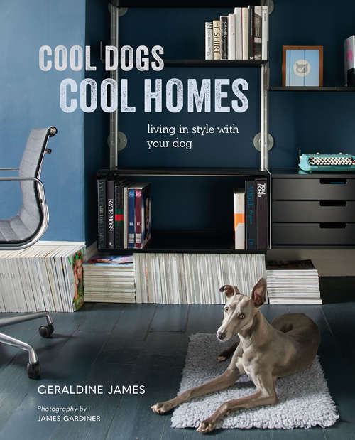 Book cover of Cool Dogs, Cool Homes: Living In Style With Your Dog