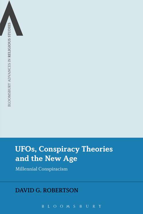 Book cover of UFOs, Conspiracy Theories and the New Age: Millennial Conspiracism (Bloomsbury Advances in Religious Studies)