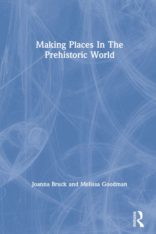 Book cover of Making Places In The Prehistoric World: Themes In Settlement Archaeology