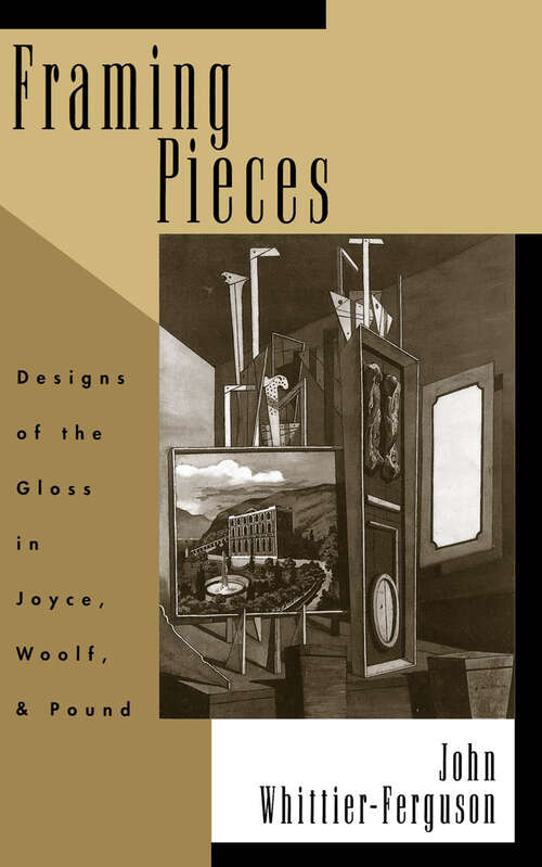 Book cover of Framing Pieces: Designs Of The Gloss In Joyce, Woolf, And Pound