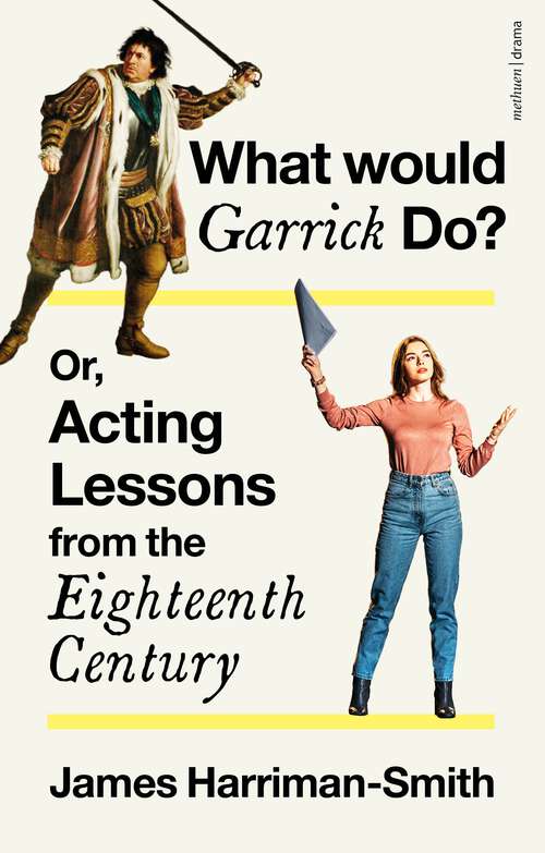 Book cover of What Would Garrick Do? Or, Acting Lessons from the Eighteenth Century