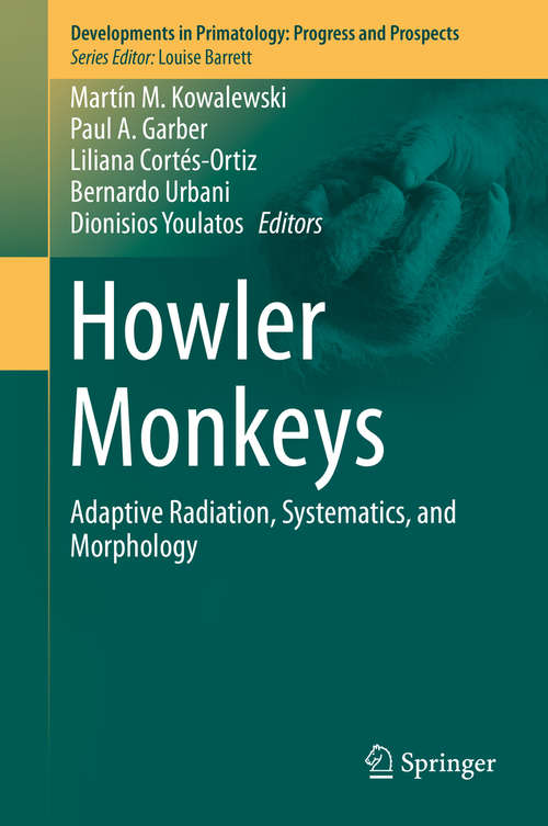 Book cover of Howler Monkeys: Adaptive Radiation, Systematics, and Morphology (2015) (Developments in Primatology: Progress and Prospects)