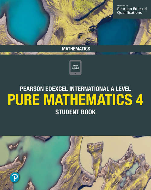 Book cover of Pearson Edexcel International A Level Mathematics Pure 4 Mathematics Student Book (PDF) (Edexcel International A Level)