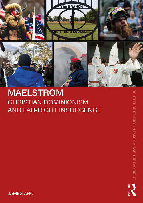Book cover of Maelstrom: Christian Dominionism and Far-Right Insurgence (Routledge Studies in Fascism and the Far Right)