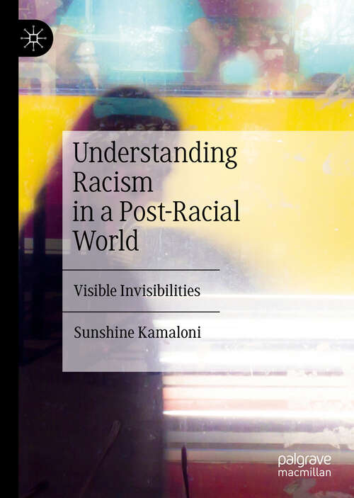 Book cover of Understanding Racism in a Post-Racial World: Visible Invisibilities (1st ed. 2019)