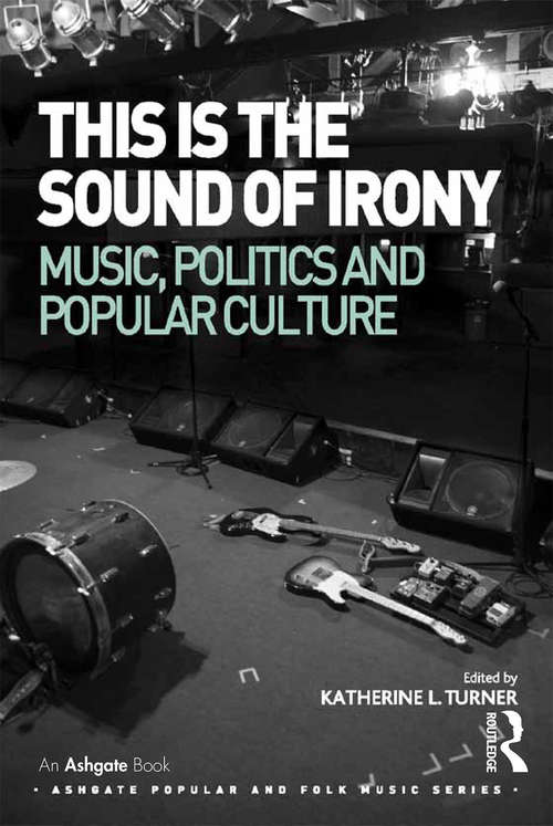 Book cover of This is the Sound of Irony: Music, Politics And Popular Culture (Ashgate Popular and Folk Music Series)