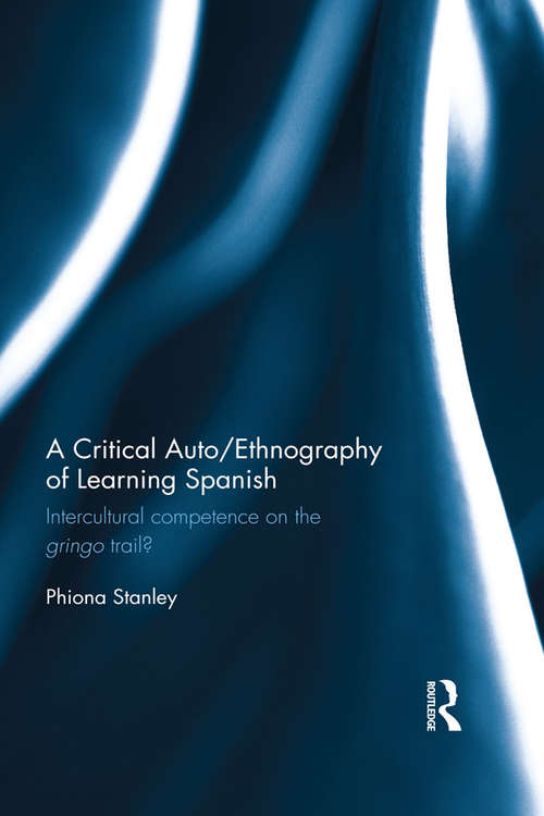 Book cover of A Critical Auto/Ethnography of Learning Spanish: Intercultural competence on the gringo trail?
