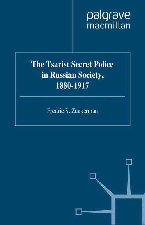 Book cover of The Tsarist Secret Police in Russian Society, 1880-1917 (1996) (Studies in Russia and East Europe)