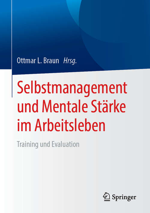Book cover of Selbstmanagement und Mentale Stärke im Arbeitsleben: Training und Evaluation (1. Aufl. 2019)