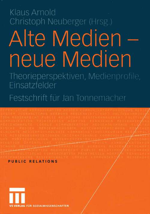 Book cover of Alte Medien — neue Medien: Theorieperspektiven, Medienprofile, Einsatzfelder Festschrift für Jan Tonnemacher (2005) (Public Relations)