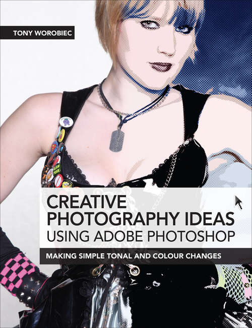 Book cover of Creative Photography Ideas using Adobe Photoshop: Making Simple Tonal and Colour Changes