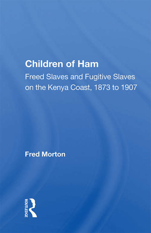 Book cover of Children Of Ham: Freed Slaves And Fugitive Slaves On The Kenya Coast, 1873 To 1907