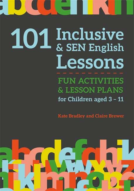 Book cover of 101 Inclusive and SEN English Lessons: Fun Activities and Lesson Plans for Children Aged 3 – 11 (PDF)