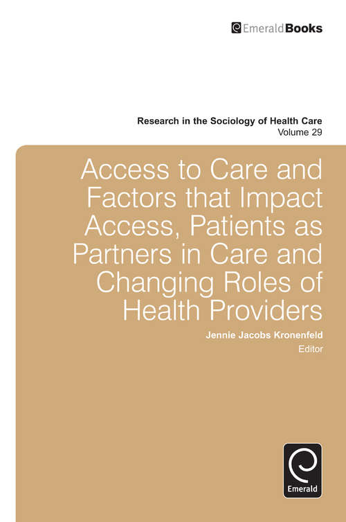 Book cover of Access To Care and Factors That Impact Access, Patients as Partners In Care and Changing Roles of Health Providers (Research in the Sociology of Health Care #29)