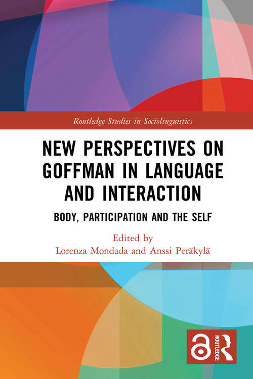 Book cover of New Perspectives on Goffman in Language and Interaction: Body, Participation and the Self (Routledge Studies in Sociolinguistics)