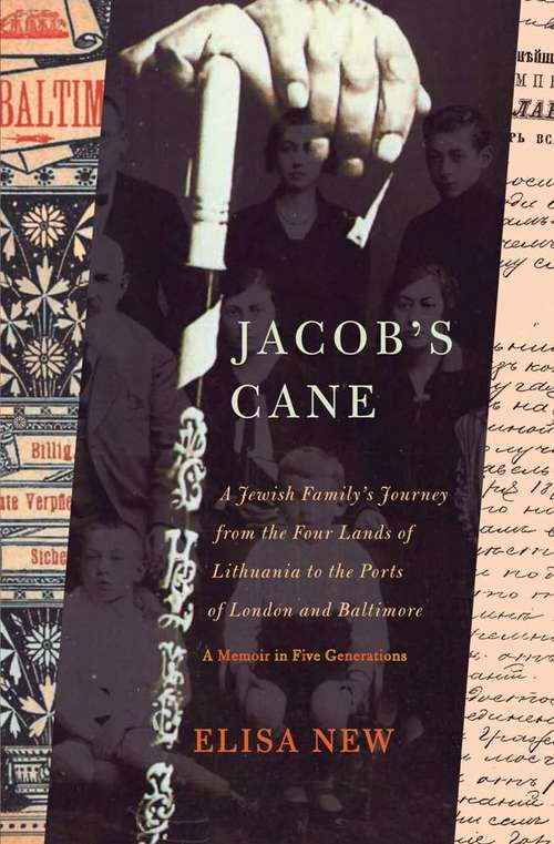Book cover of Jacob's Cane: A Jewish Family's Journey from the Four Lands of Lithuania to the Ports of London and Baltimore; A M