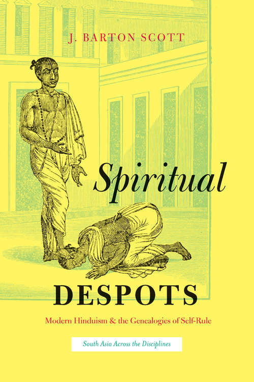 Book cover of Spiritual Despots: Modern Hinduism and the Genealogies of Self-Rule (South Asia Across the Disciplines)
