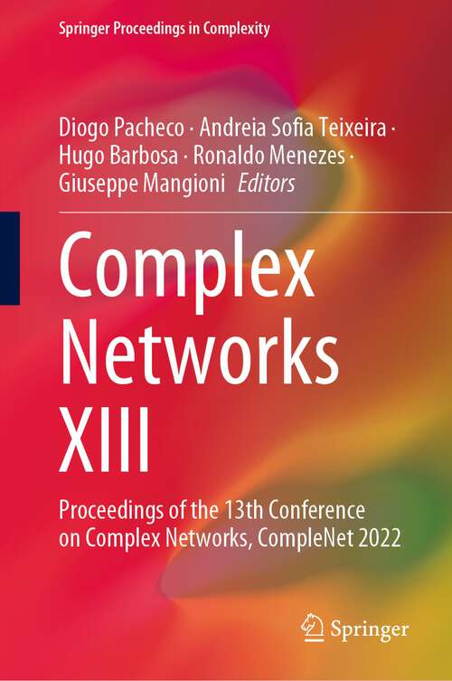 Book cover of Complex Networks XIII: Proceedings of the 13th Conference on Complex Networks, CompleNet 2022 (1st ed. 2022) (Springer Proceedings in Complexity)