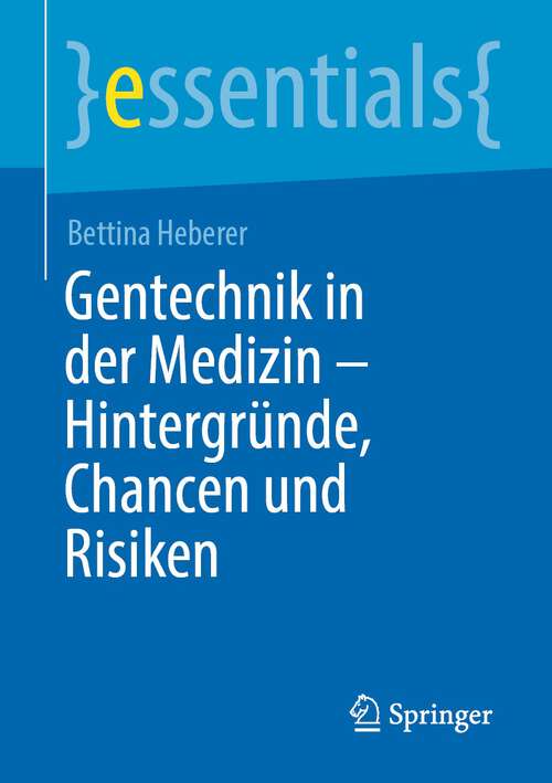 Book cover of Gentechnik in der Medizin – Hintergründe, Chancen und Risiken (1. Aufl. 2022) (essentials)