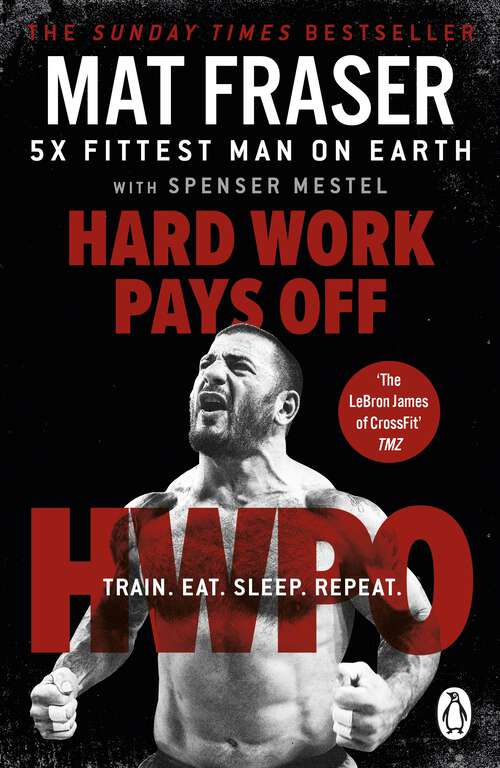 Book cover of Hard Work Pays Off: Transform Your Body and Mind with CrossFit’s Five-Time Fittest Man on Earth
